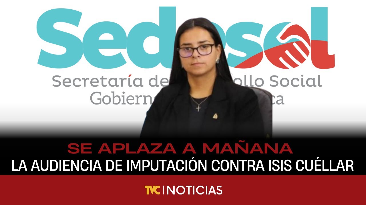 Se aplaza a mañana 9:00 a.m. la audiencia de imputación contra Isis Cuéllar por el caso Sedesol.