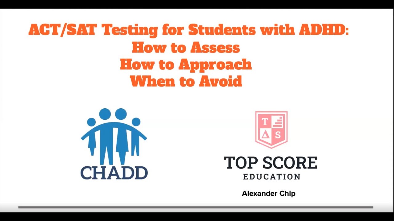 ACT/SAT Testing for Students with ADHD: How to Assess, How to Approach, When to Avoid