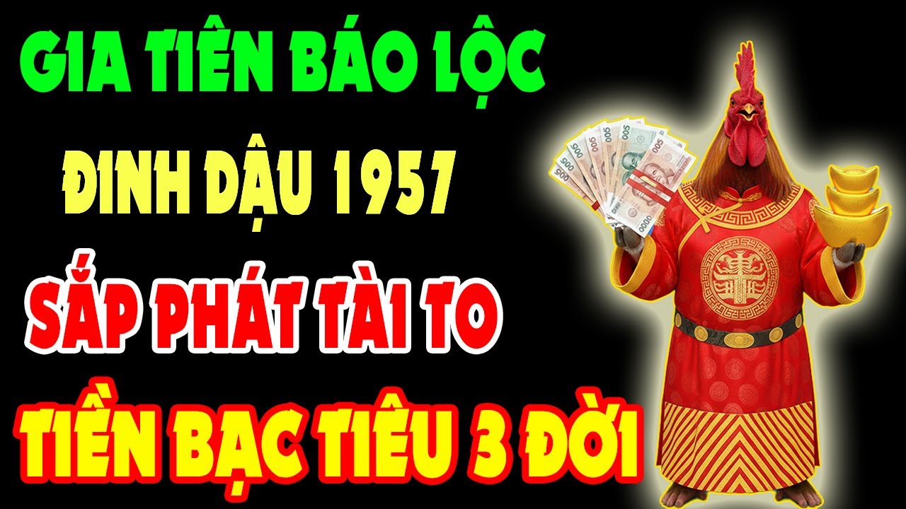 Gia Tiên Báo Lộc – 10 Dấu Hiệu Đinh Dậu 1957 Sắp Phát Tài Trúng Lớn, Tiền Bạc Ùn Ùn Kéo Đến