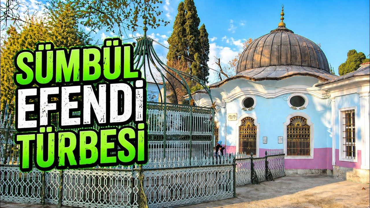 SÜMBÜL EFENDİ TÜRBESİ | SÜMBÜL SİNAN HAZRETLERİ