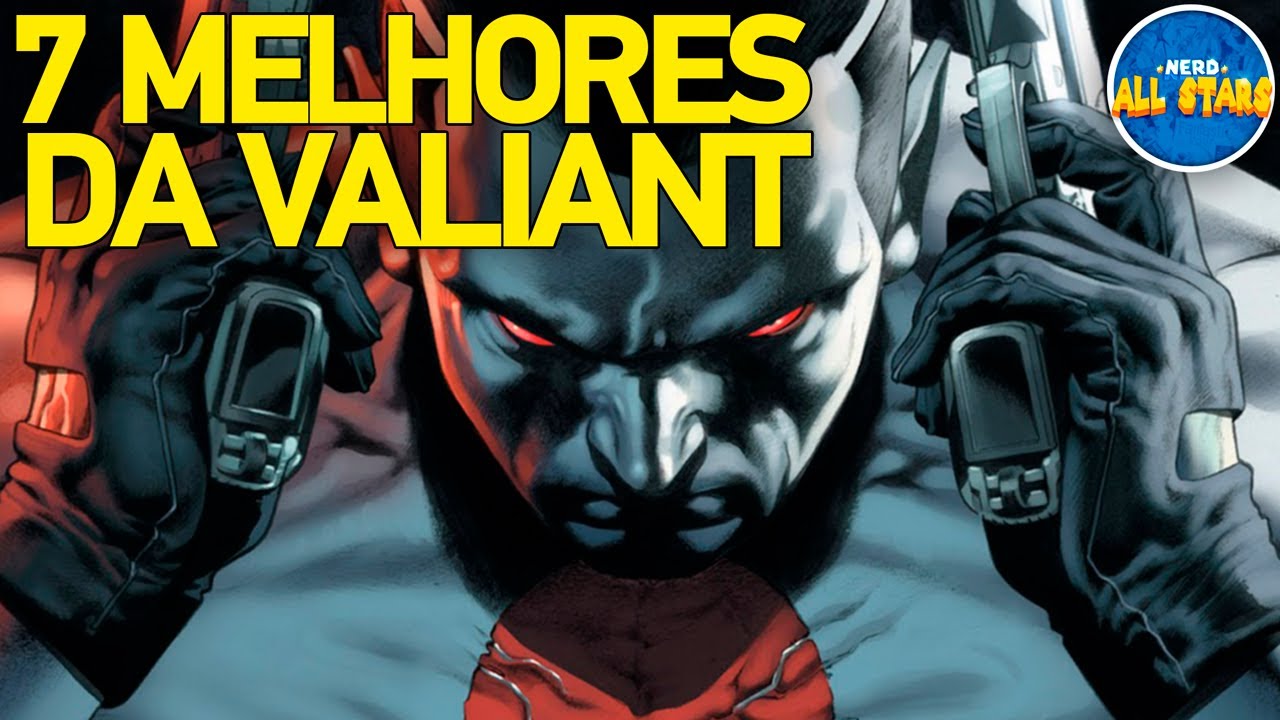 OS 7 MELHORES PERSONAGENS DA VALIANT COMICS