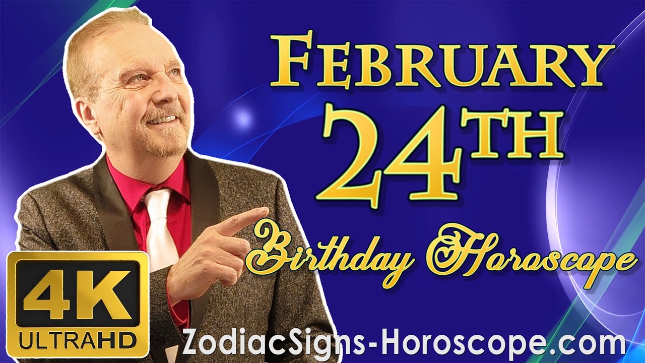 February 24 Zodiac Horoscope and Birthday Personality | February 24th Birthday Personality Analysis