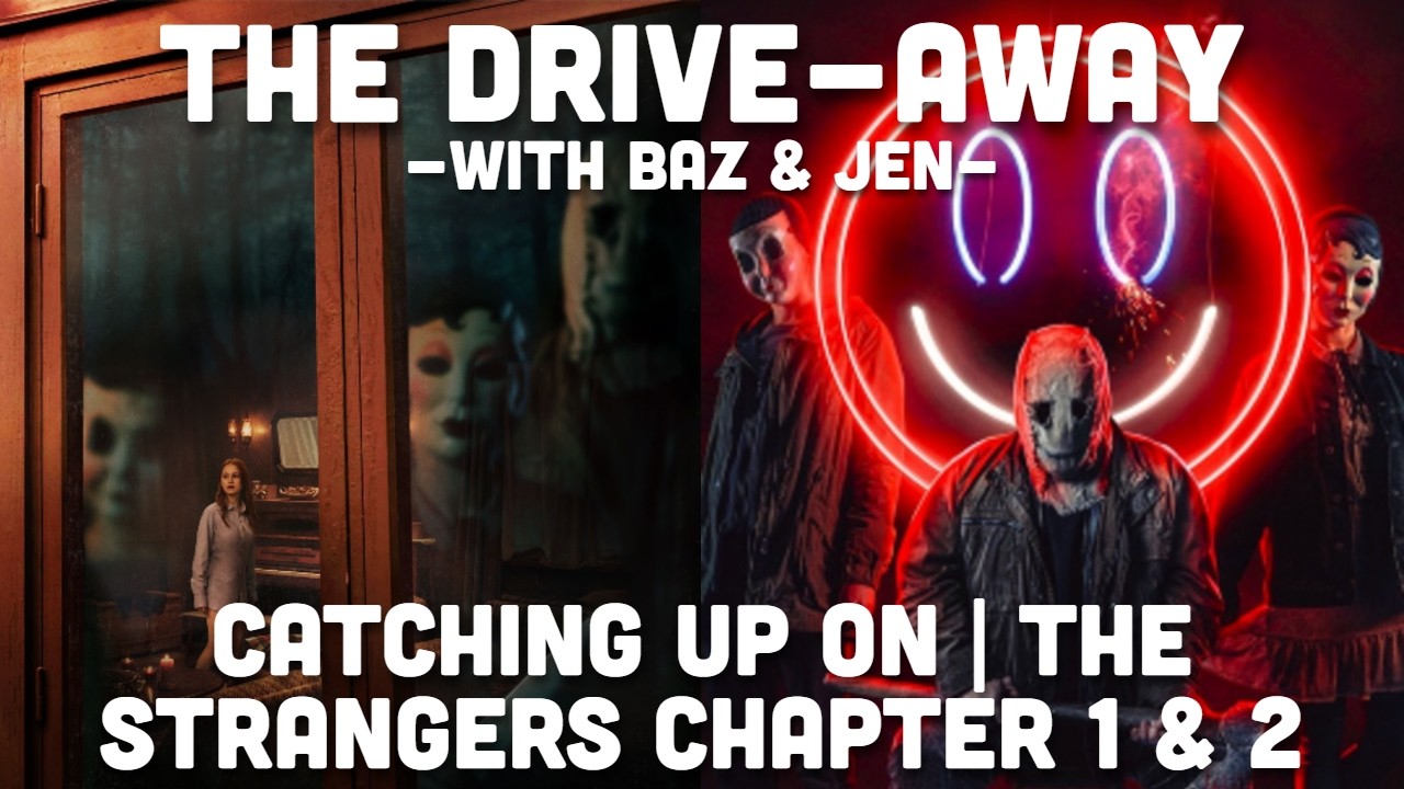 Catching Up On | The Strangers: Chapter 1 (2024) & 2 (2025) | The Drive-Away With Baz & Jen