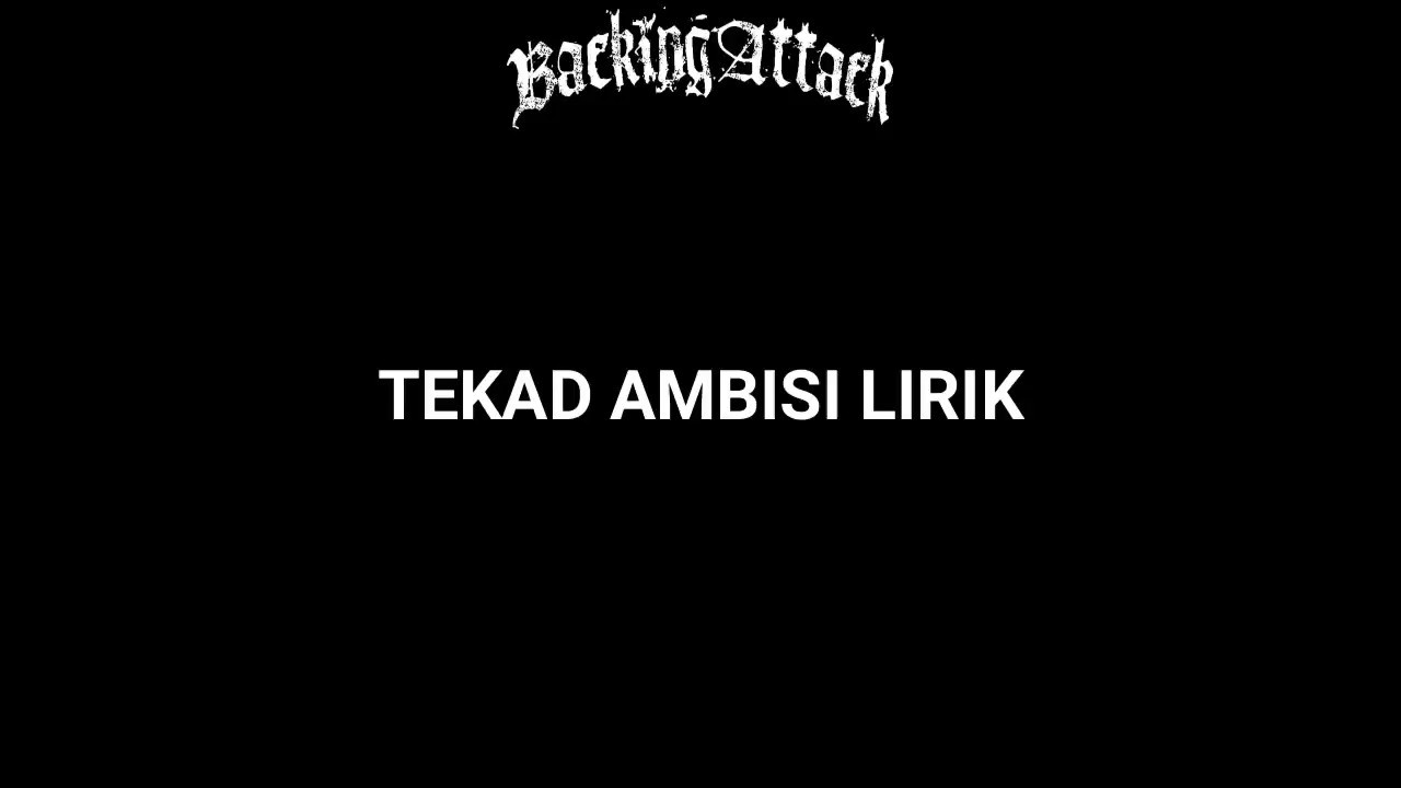 Backing Attack - Tekad Ambisi Lirik