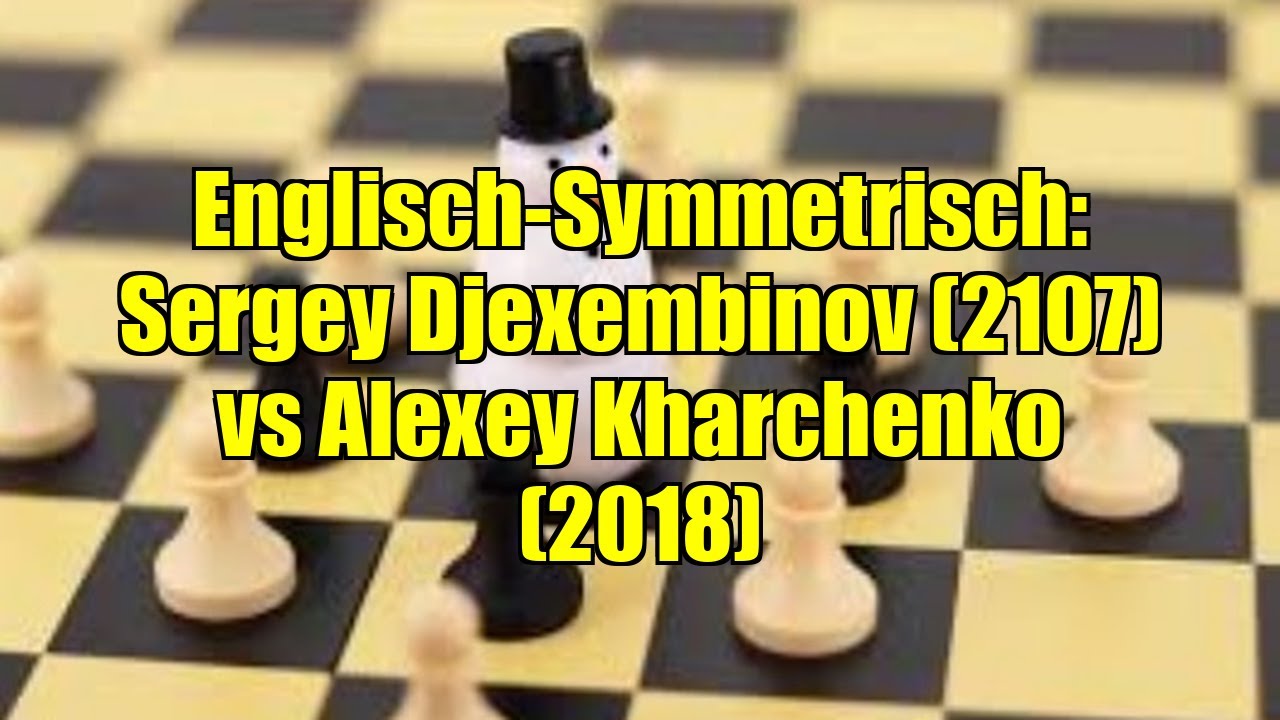Englisch-Symmetrisch: Sergey Djexembinov (2107) vs Alexey Kharchenko (2018)