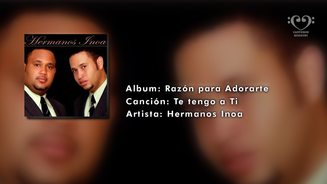 Te tengo a ti - Hermanos Inoa