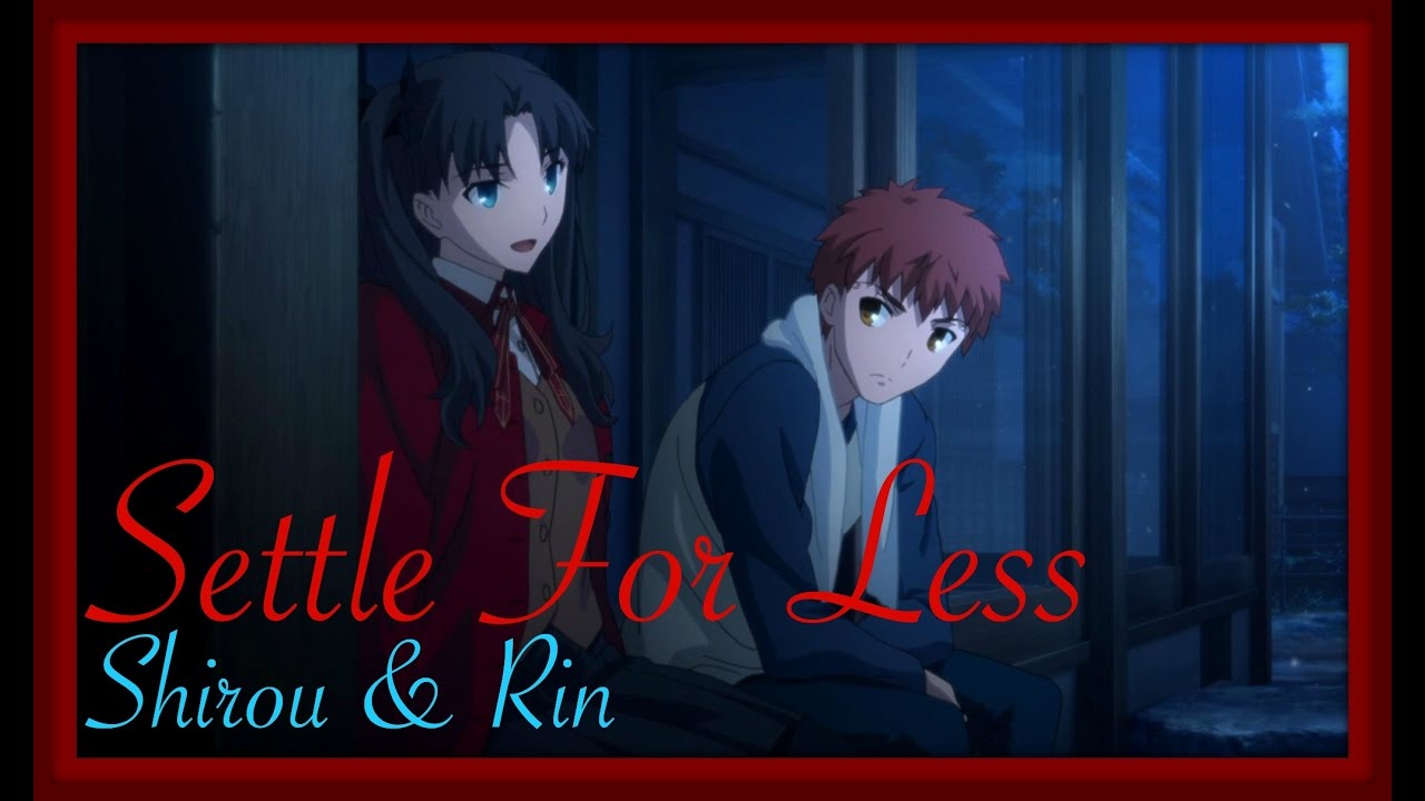 AMV: {Settle For Less} [Fate/Stay Night UBW] - Shirou & Rin