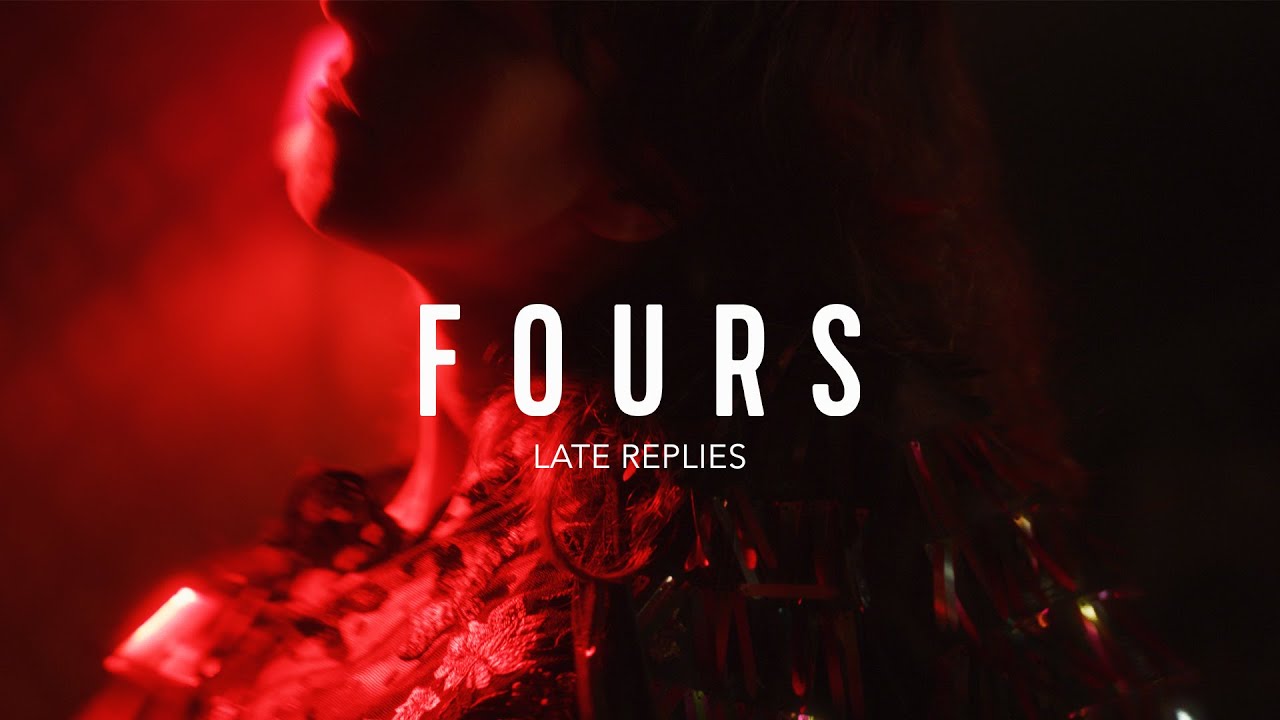 FOURS - Late Replies (Official Video)