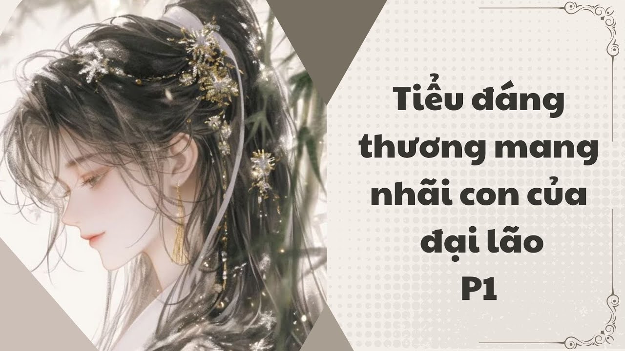 [Audio đam mỹ] Tiểu đáng thương mang nhãi con của đại lão P1
