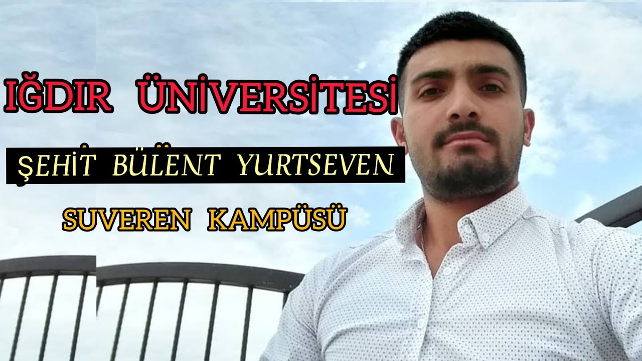 IĞDIR Üniversitesi | Şehit Bülent Yurtseven Suveren Kampüsü