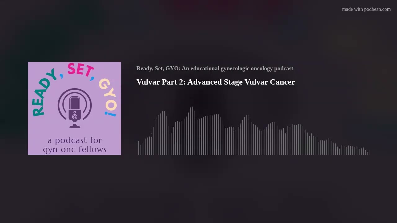 Vulvar Part 2: Advanced Stage Vulvar Cancer
