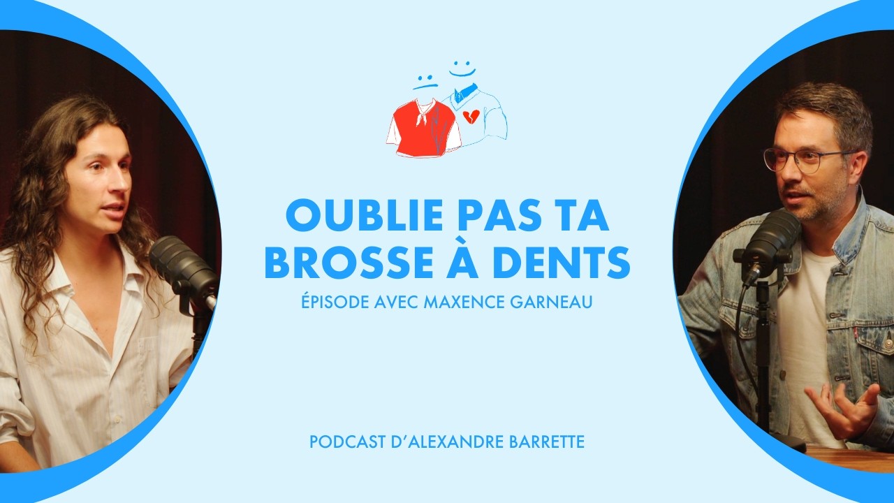 Maxence Garneau | Oublie pas ta brosse à dents