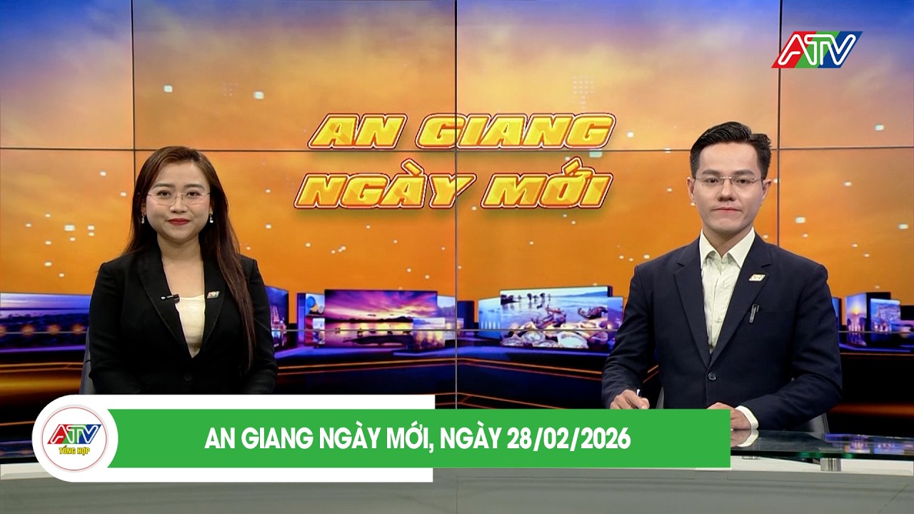 AN GIANG NGÀY MỚI, NGÀY 28/02/2026| ATV TỔNG HỢP