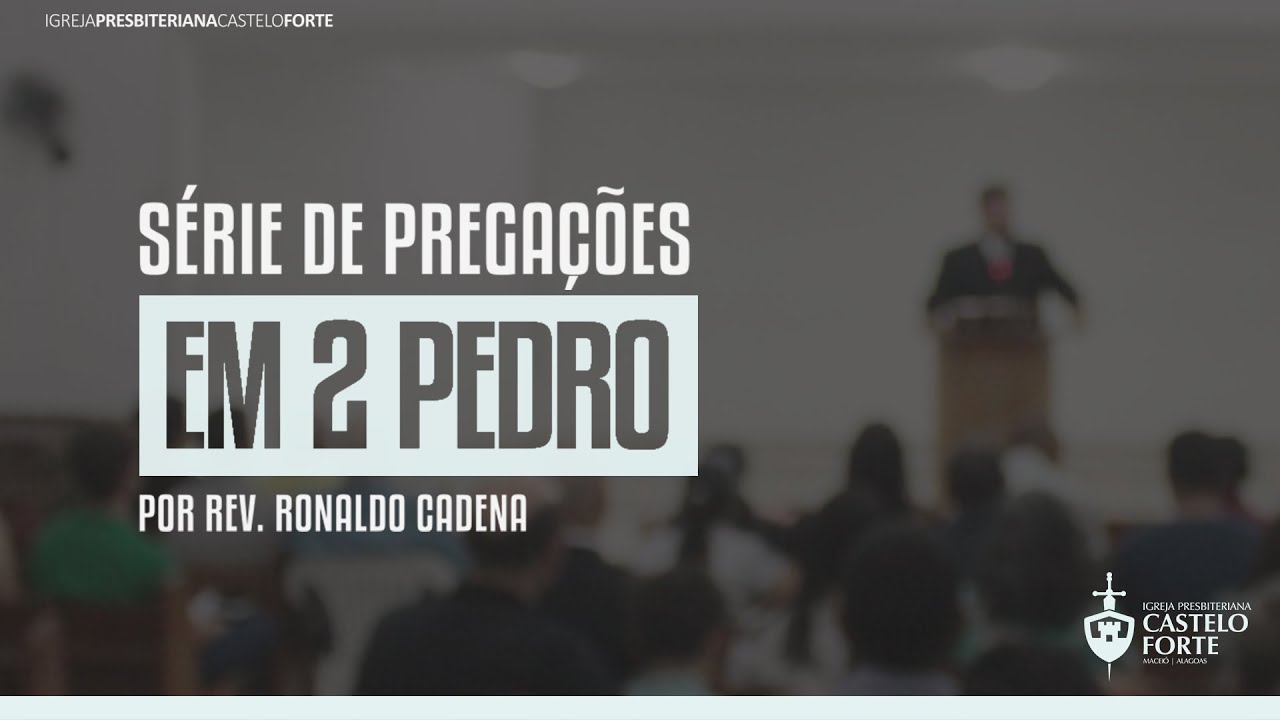 Pregação em 2 Pedro 2:1-11 - Rev. Ronaldo Cadena