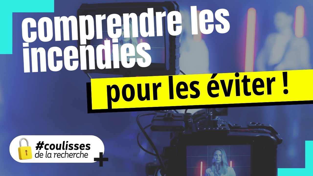 Comprendre les incendies pour les éviter