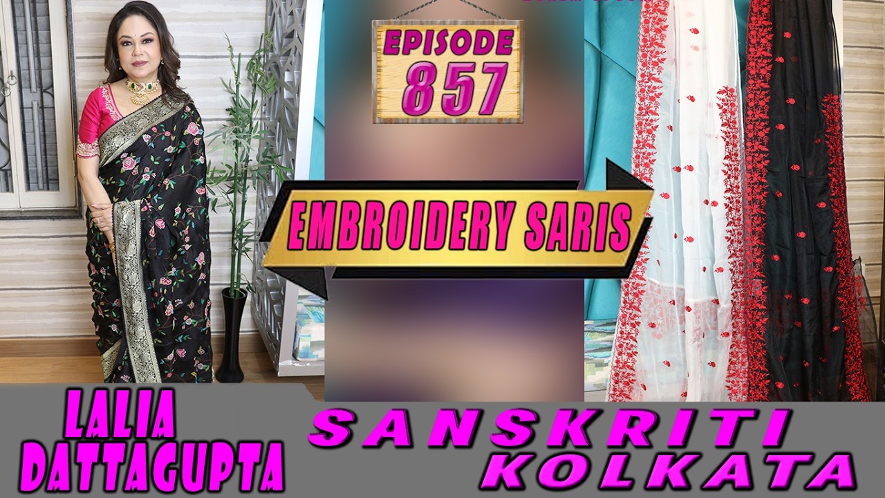 EMBROIDERY SARIS  || SANSKRITI KOLKATA || Epi-857 ||