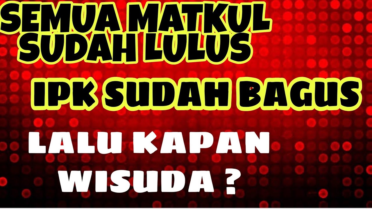 GAGAL WISUDA PADAHAL IPK BAGUS DAN SEMUA MATKUL LULUS ?? AWAS TERJADI HAL INI.