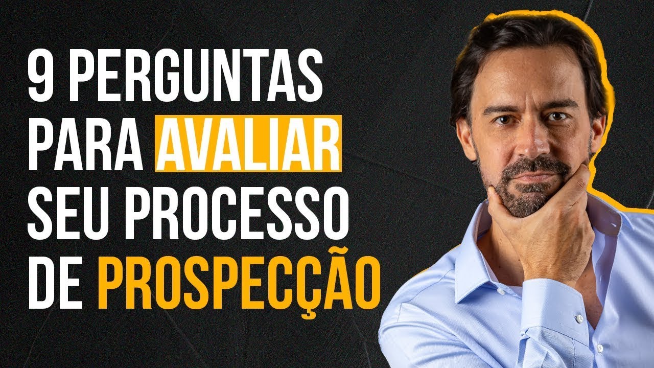 9 PERGUNTAS PARA AVALIAR SEU PROCESSO DE PROSPEC&Ccedil;&Atilde;O | MARCELO BARATELLA