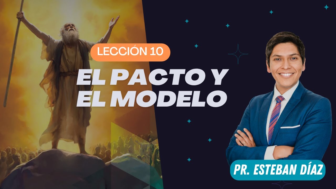 Lección 10: El pacto y el modelo | 3° Trimestre 2025 | Escuela Sabática | Pr. Esteban Díaz