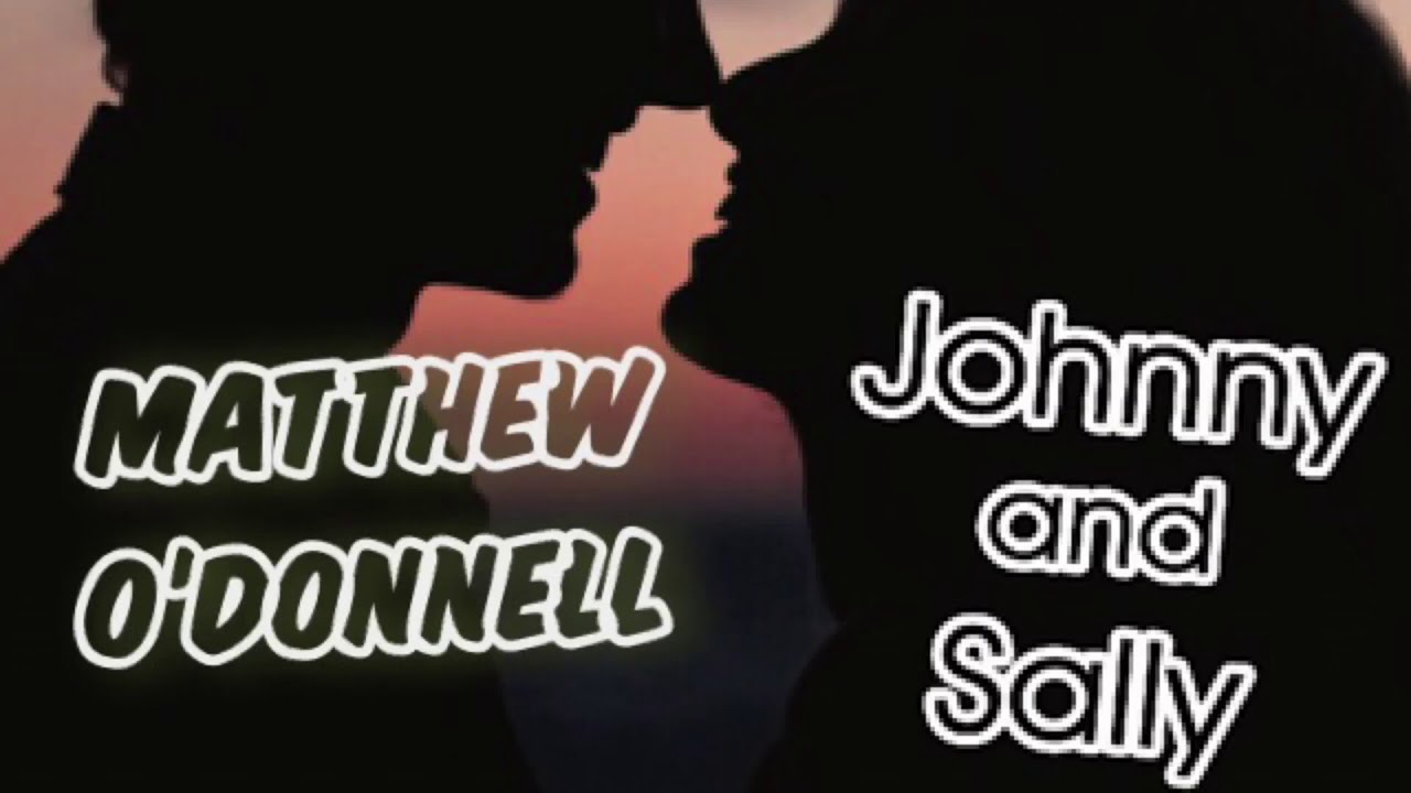 Matthew O&rsquo;Donnell - Johnny And Sally