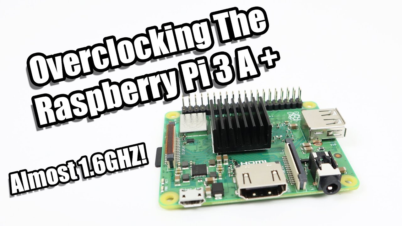 Raspberry Pi 3 A Plus Overclock Performance Test - Pi 3 A+