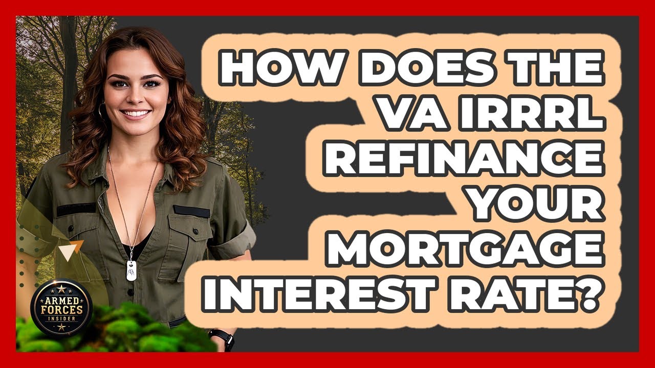 How Does The VA IRRRL Refinance Your Mortgage Interest Rate? - Armed Forces Insider