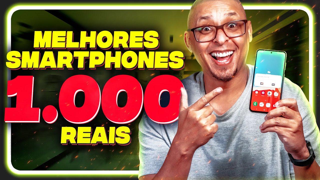 Melhores Smartphones até R$1000 reais 