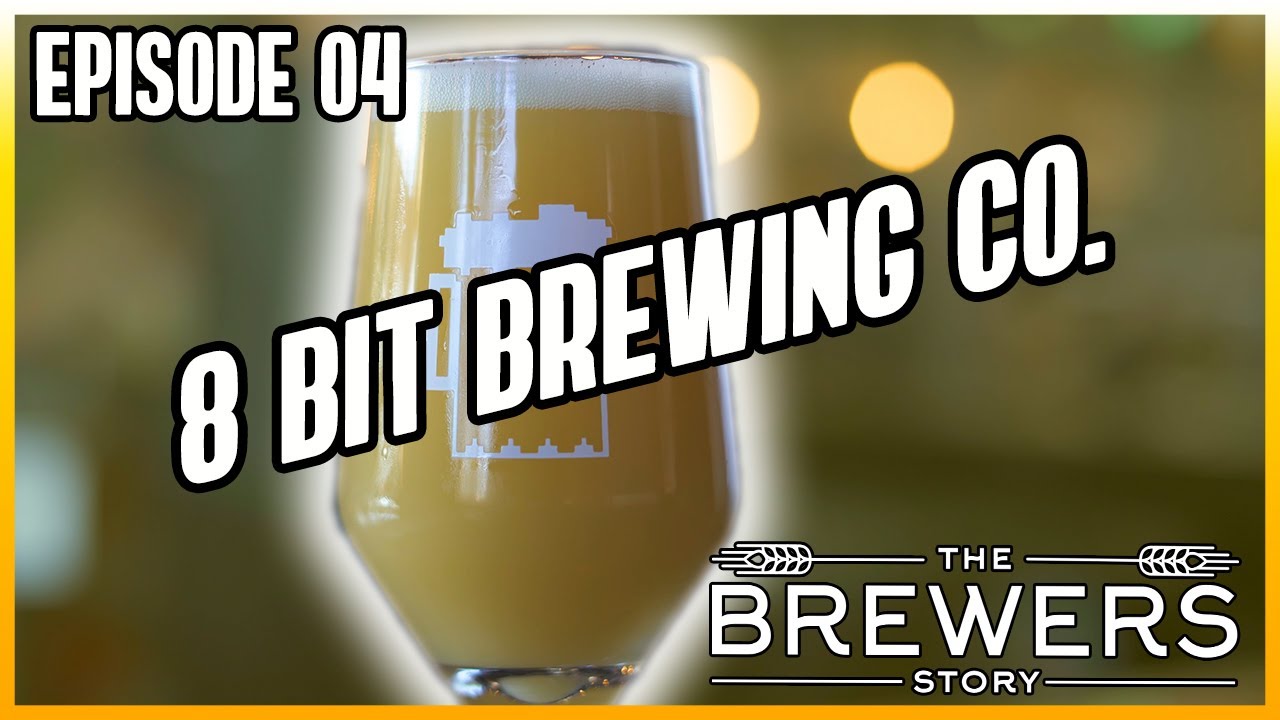 The Brewers Story - Episode 04 - 8 Bit Brewing Company