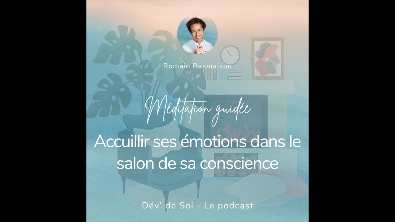 Méditation guidée : accueillir ses émotions dans le salon de sa conscience