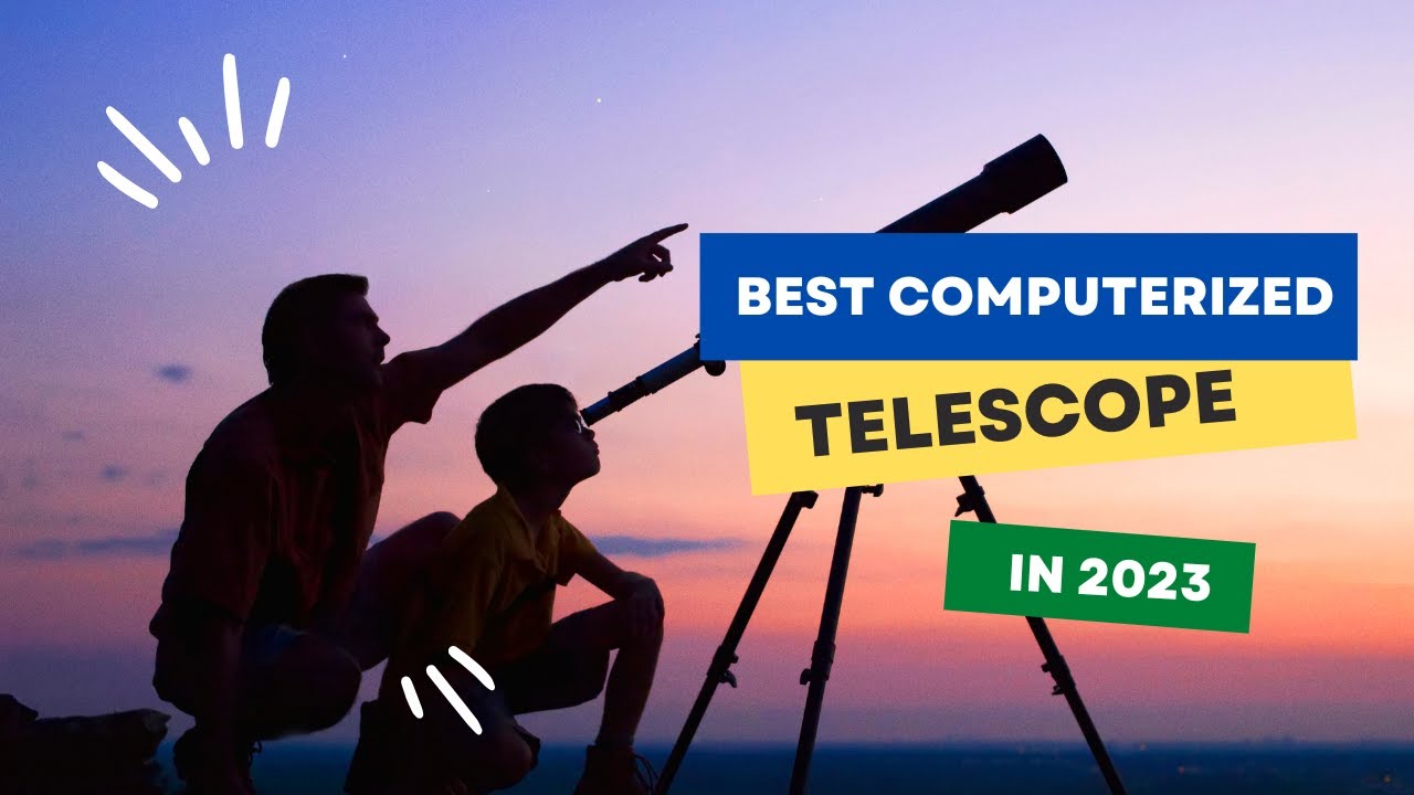 Top 5 Best Computerized Telescopes of 2023