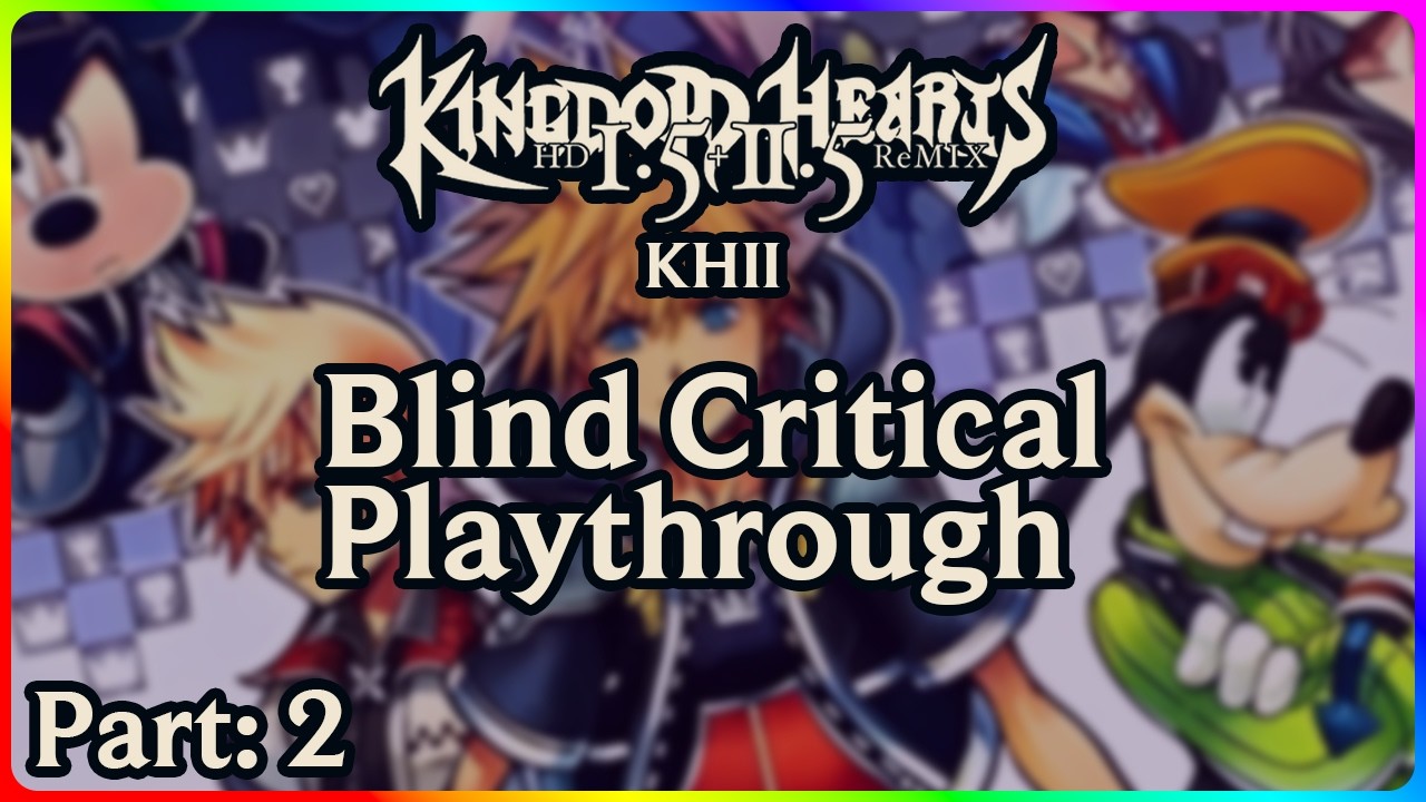 Kingdom Hearts II | Blind Critical Playthrough | Part 2