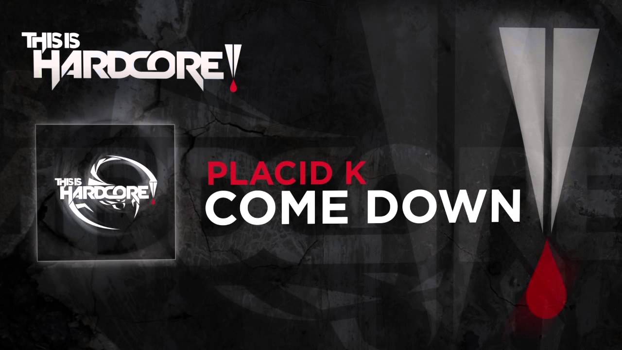 Placid K - Come Down #TiH