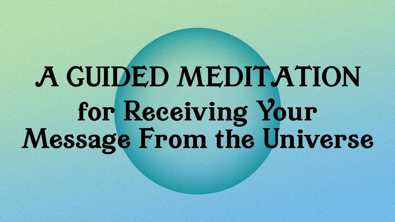 A Guided Meditation For Receiving Your Message From The Universe