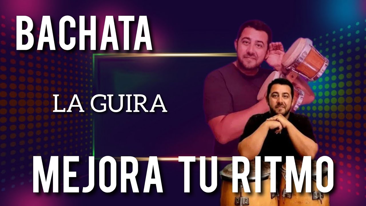 LA GUIRA EN LA BACHATA. Musicalidad para bailarines. Encontrar el 1.
