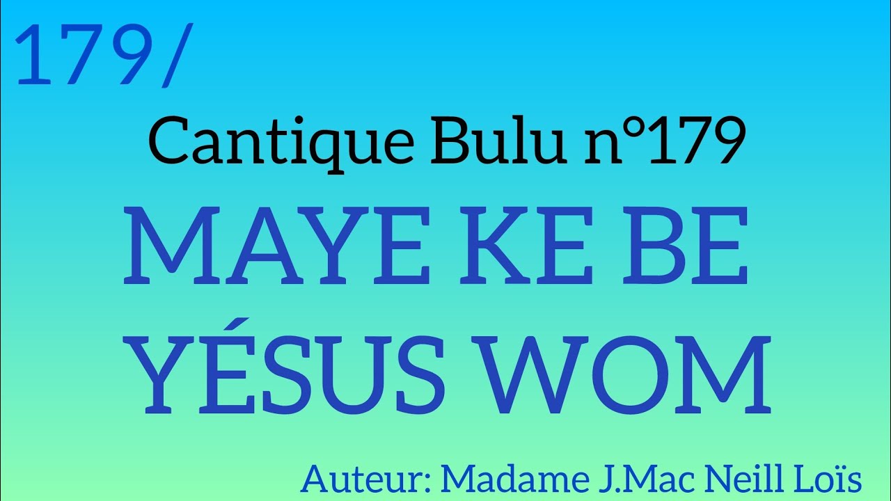 Cantique Bulu n°179: MAYE KE BE YÉSUS WOM