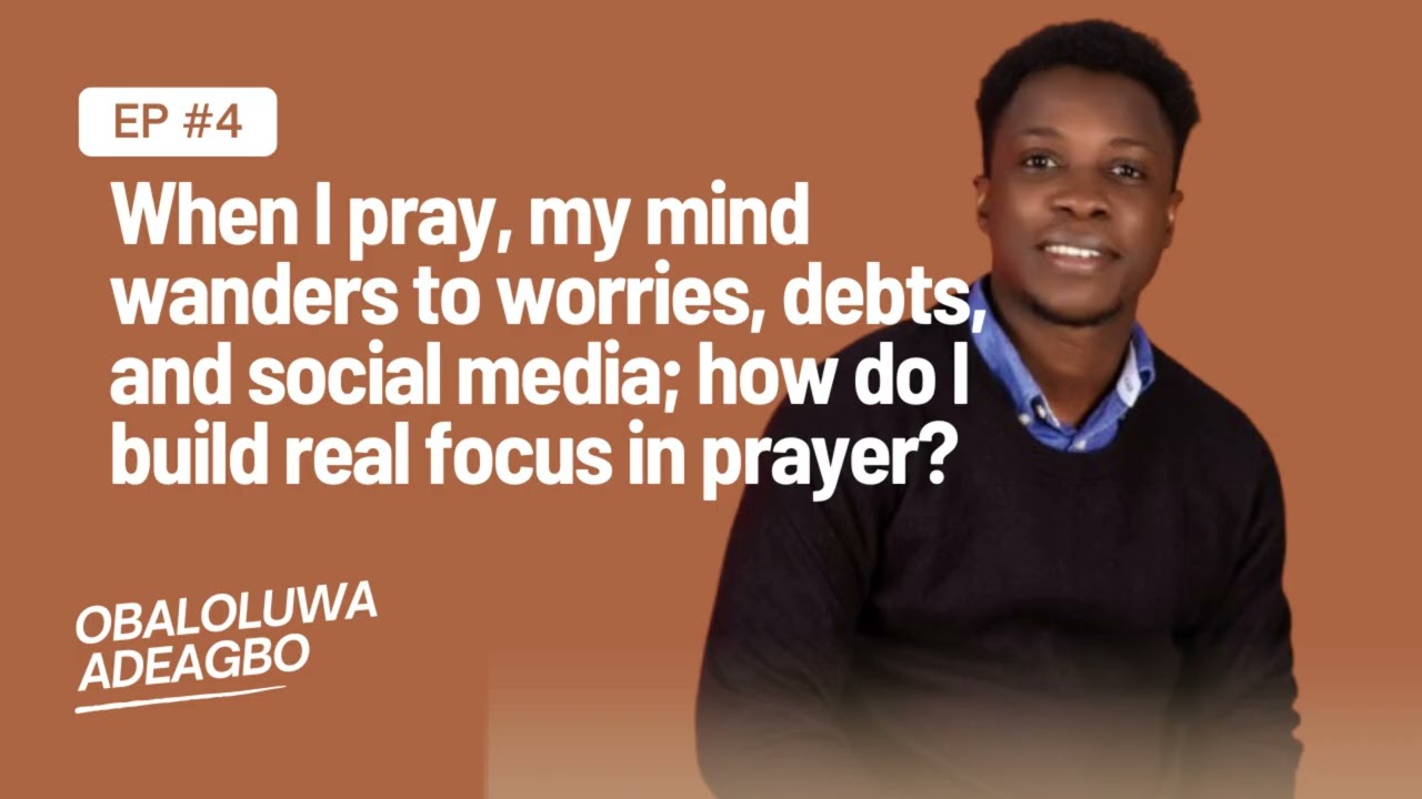 When I Pray, My Mind Wanders | Practical Christian Living | Episode 4