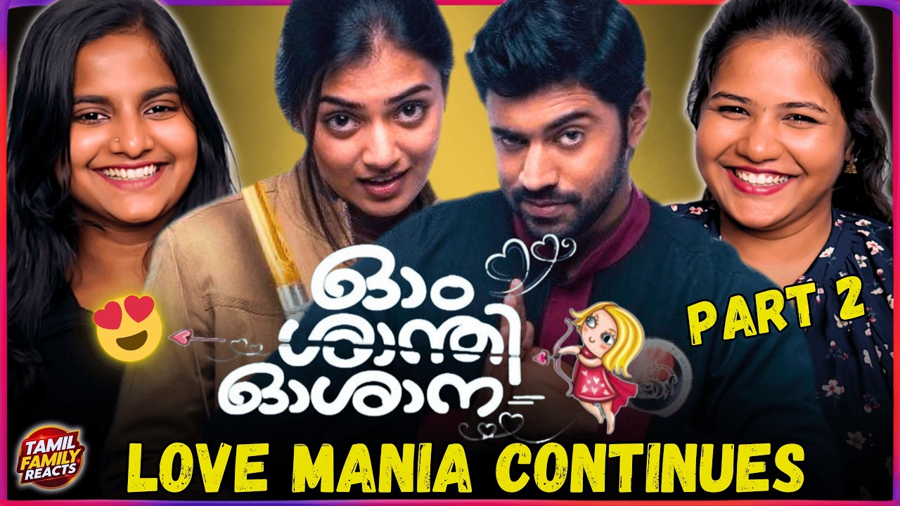 Ohm Shanthi Oshaana Reaction 😍 | Tamil Family Reacts | Love Mania Continues ❤️ | Part 2