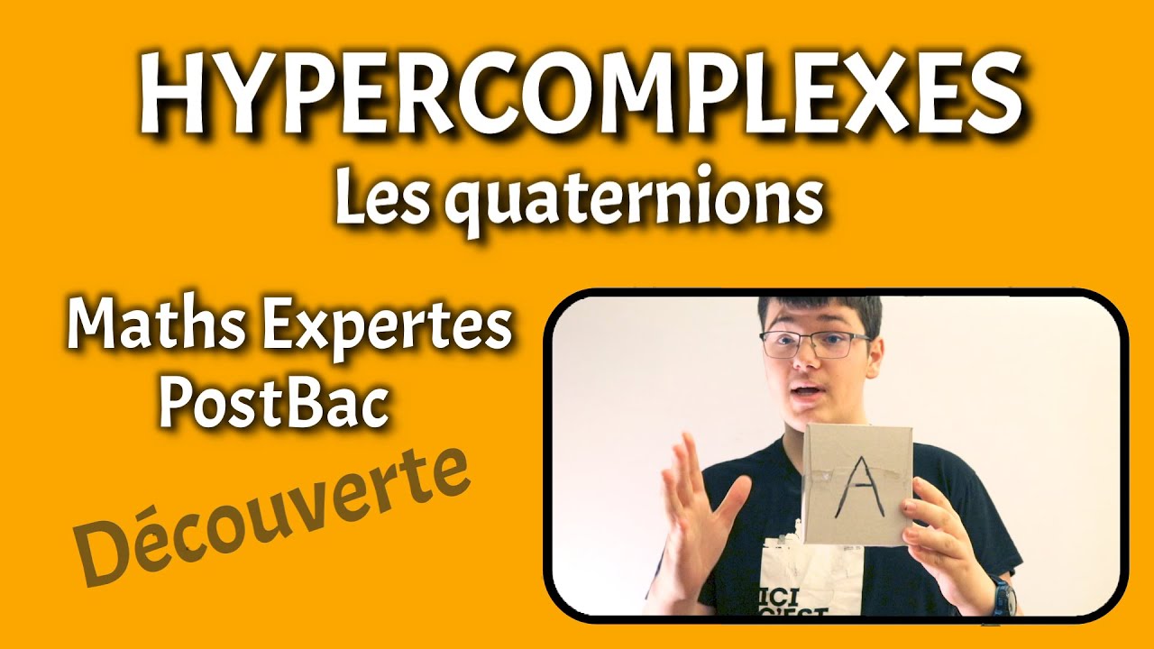 HYPERCOMPLEXES - Les quaternions - Maths Expertes / PostBac