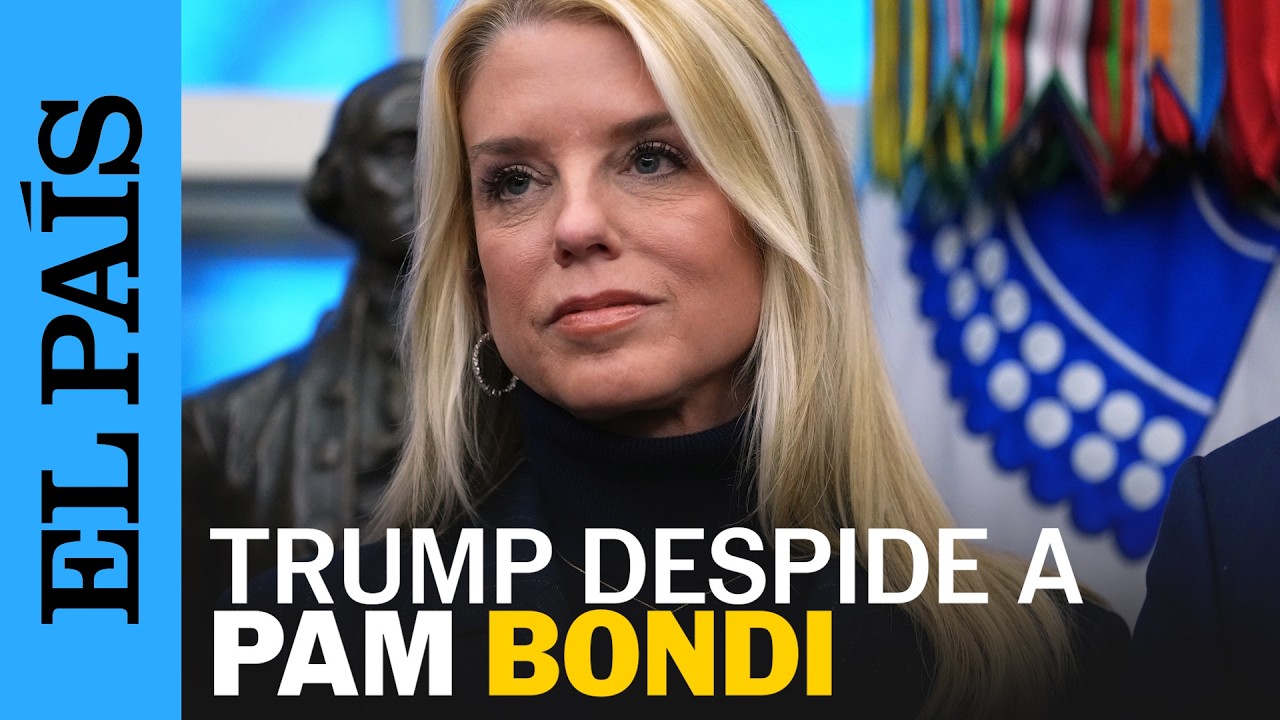 PAM BONDI es despedida por DONALD TRUMP como FISCAL GENERAL | EL PA&Iacute;S