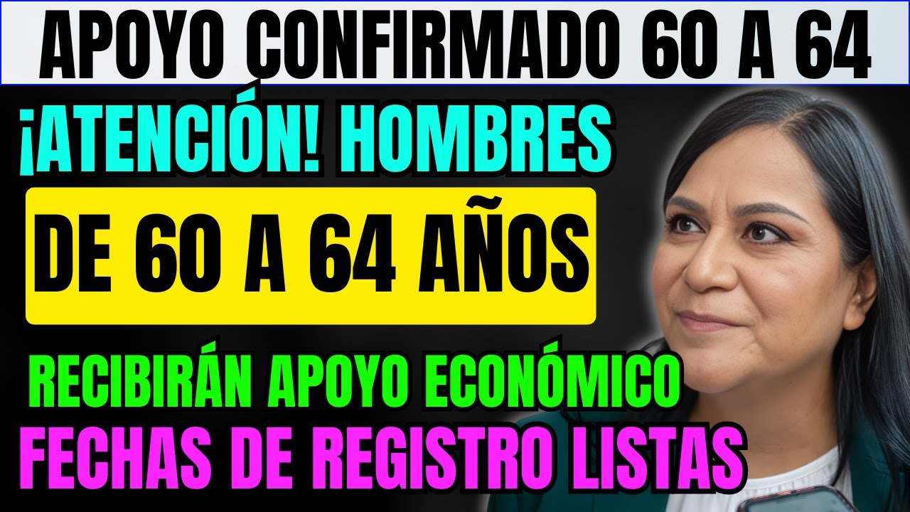✅ CONFIRMADO: Apoyo económico para hombres de 60–64 años | Registro y fechas disponibles 📅