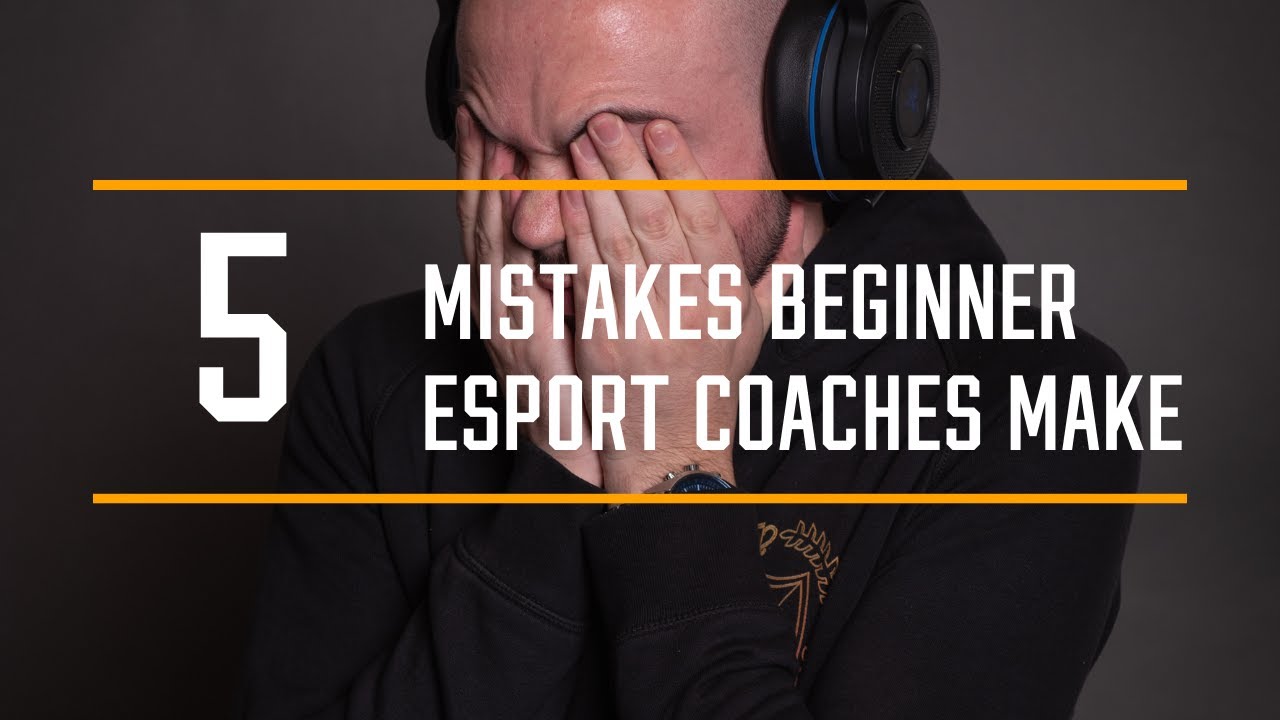 5 Mistakes Beginner Esport Coaches Make
