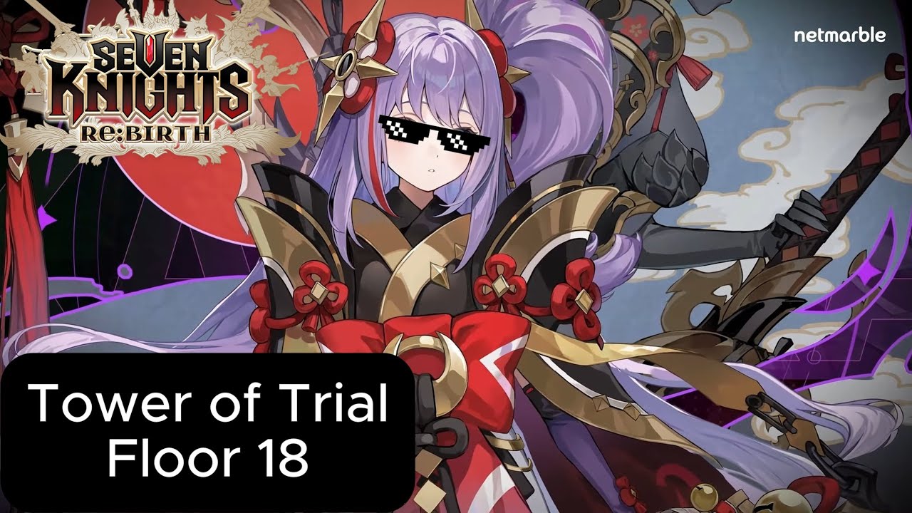 Tower of Trials - Floor 18 ( Kagura ) [ Seven Knights Re:BIRTH ]