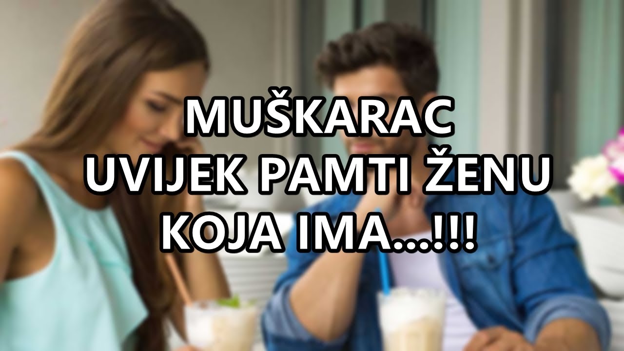 MUŠKARAC UVIJEK PAMTI ŽENU KOJA IMA...!!! |Mudre Riječi |