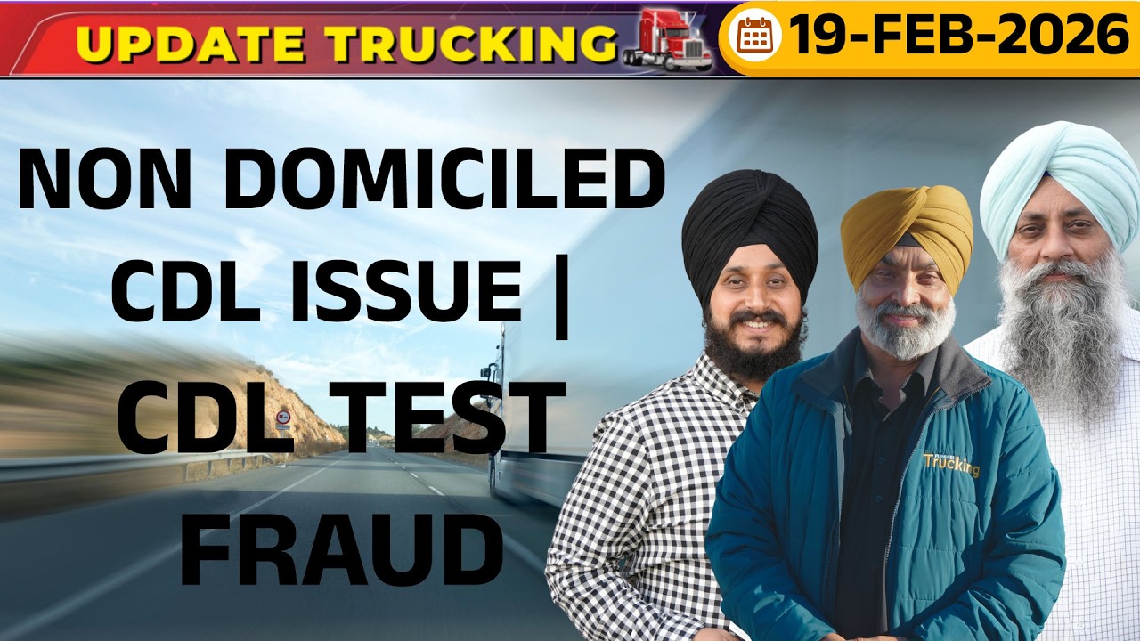 Update Trucking 19 Feb 26 | non domiciled cdl issue | cdl test fraud