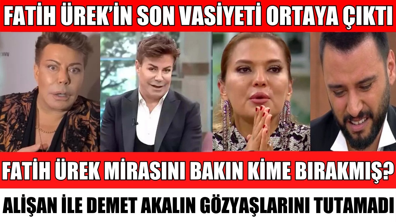 ÜNLÜ SANATÇI FATİH ÜREK'İN ÖLMEDEN SON VASİYETİ ORTAYA ÇIKTI GÖZYAŞLARI SEL OLDU ALİŞAN DEMET AKALIN