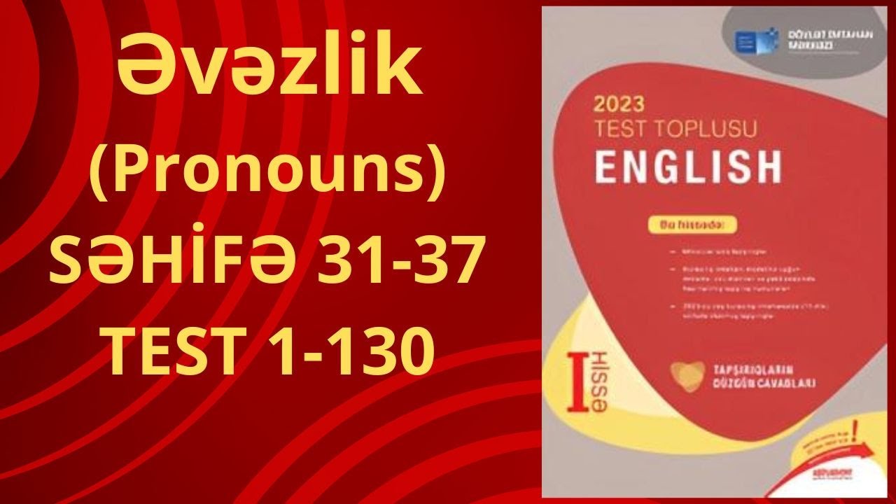 İNGİLİS DİLİ YENİ TOPLU 1-Cİ HİSSƏ ƏVƏZLİK (PRONOUNS) MÖVZUSU  SƏHİFƏ 31-37 , TEST 1-130