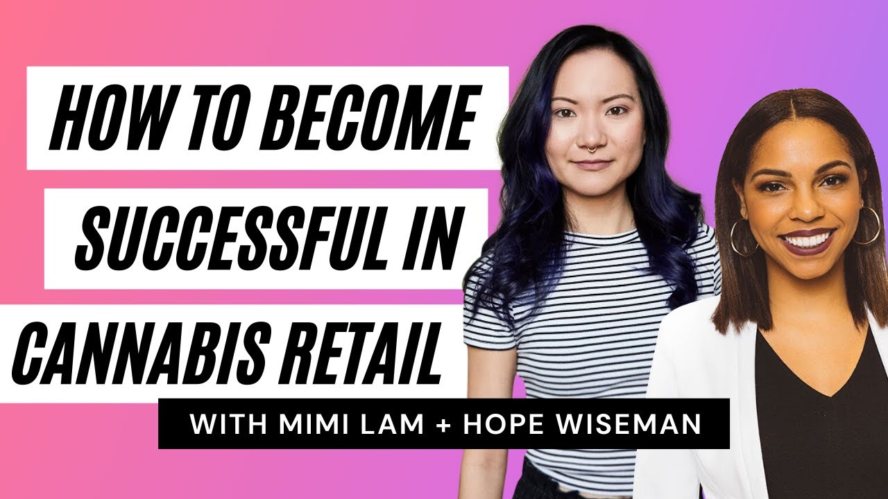How to Become Successful in Retail Cannabis! (with Mimi Lam and Hope Wiseman)