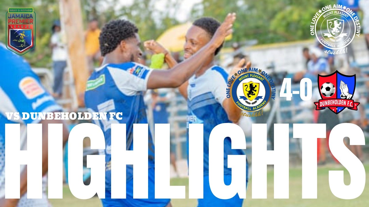 Extended Highlights| Mount Pleasant FA 4-0 Dunbeholden FC| Jamaica Premier League