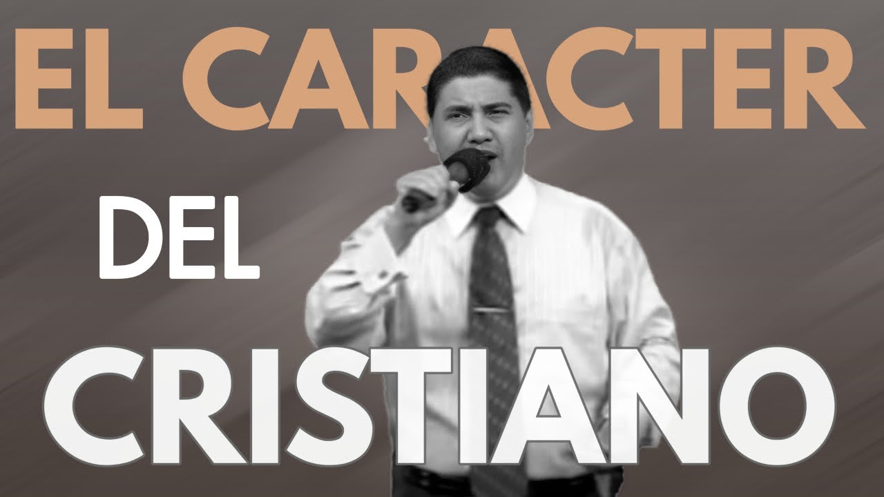 EL CARACTER DEL CRISTIANO #1    Pastor Jorge Garcia