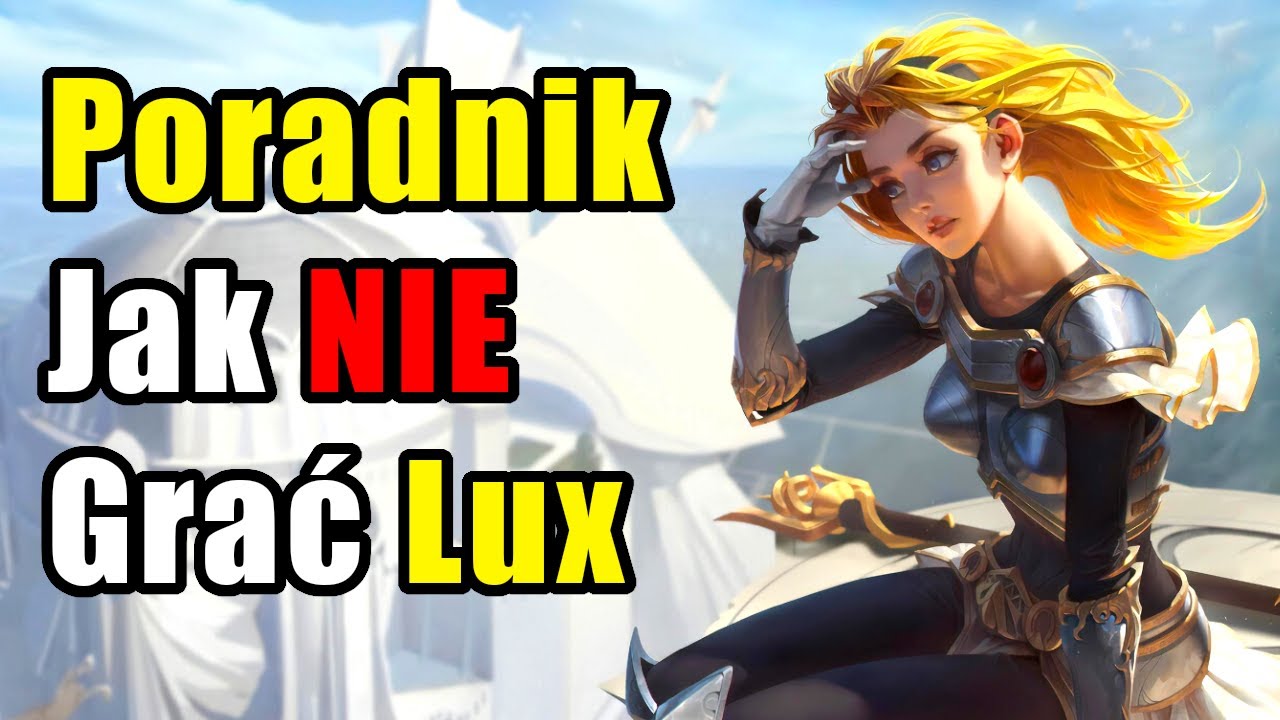 Poradnik Jak NIE Grać Lux - League of Legends